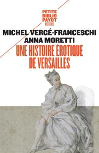 Une histoire érotique de Versailles : 1661-1789 Une histoire érotique de Versailles : 1661-1789